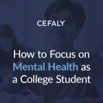 How to Focus on Mental Health as a College Student mental health college student