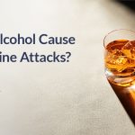 Can Alcohol Cause Migraine Attacks?